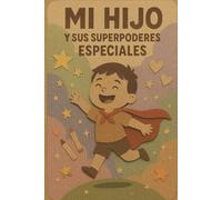 Los Superpoderes de Mi Hijo: Un Libro para Mamás: Un libro de amor, comprensión y superpoderes para mamás