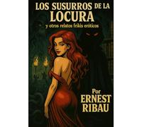 Los susurros de la locura: Y otros relatos frikis eróticos