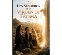 LOS SUSURROS DE LA VIRGEN DE FÁTIMA