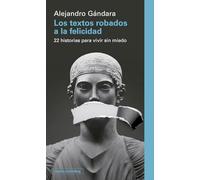 Los textos robados a la felicidad: 22 historias para vivir sin miedo