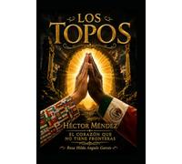 Los Topos: Héctor Méndez: El Corazón que no tiene Fronteras