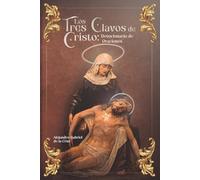 Los Tres Clavos de Cristo: Devocionario de Oraciones