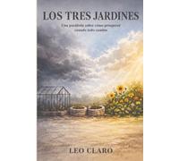Los Tres Jardines: Una parábola sobre cómo prosperar cuando todo cambia