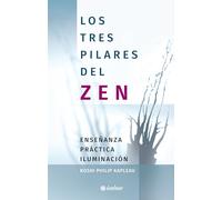 Los Tres pilares del zen/ Three Pillars of Zen: Enseñanza, Práctica, Iluminación
