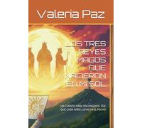 LOS TRES REYES MAGOS QUE NACIERON EN MI SOL: UN CUENTO PARA ENCENDER EL SOL QUE CADA NIÑO LLEVA EN EL PECHO