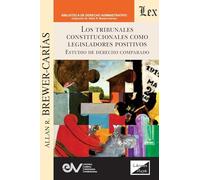LOS TRIBUNALES CONSTITUCIONALES COMO LEGISLADORES POSITIVOS EN EL DERECHO COMPARADO
