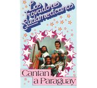 Los Trovadores Sudamericanos - Cantan a Paraguay