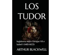 LOS TUDOR: Inglaterra entre Enrique VII e Isabel I (1485-1603)