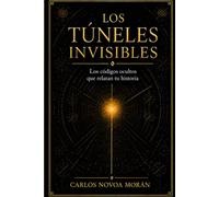 LOS TÚNELES INVISIBLES: Los códigos ocultos que relatan tu historia