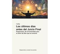 Los últimos días antes del Juicio Final: Preparación de la humanidad para el reino de Dios que se avecina