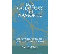 LOS VALDENSES DEL PIAMONTE: Una novela inspirada en la lucha real de los valdenses