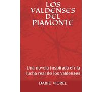 LOS VALDENSES DEL PIAMONTE: Una novela inspirada en la lucha real de los valdenses