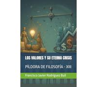LOS VALORES Y SU ETERNA CRISIS: PÍLDORA DE FILOSOFÍA - XIII
