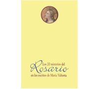 Los veinte misterios del rosario e los escritos de Maria Valtorta