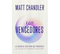 Los vencedores/ The Overcomers: La visión de Dios para que prosperes en una era de ansiedad y desafueros/ God's Vision for You to Thrive in an Age of Anxiety and Outrage