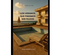 Los veranos que fingimos ser felices