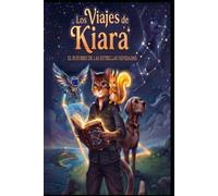 LOS VIAJES DE KIARA: EL SUSURRO DE LAS ESTRELLAS OLVIDADAS