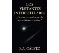 Los Visitantes Interestelares: ¿Estamos preparados para lo que podríamos encontrar?