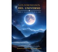 Los Xeronianos del Universo: La Ascensión de la Luna