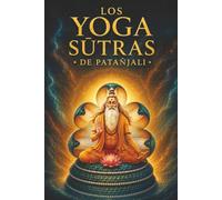 Los Yoga Sutras de Patañjali: El origen del yoga moderno