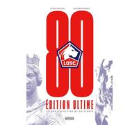 LOSC, 80 ans d'histoire et de fierté: Edition ultime