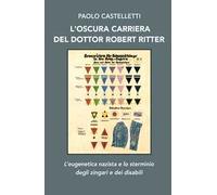 L' oscura carriera del dottor Robert Ritter. L'eugenetica nazista e lo sterminio degli zingari e dei disabili