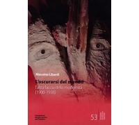 Libri Massimo Libardi - L' Oscurarsi Del Mondo. L'altra Faccia Della Modernita (
