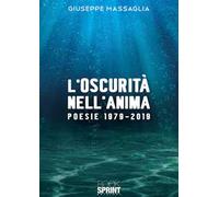 L'oscurità nell'anima. Poesie 1979-2019