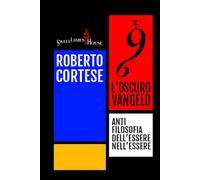 L'OSCURO VANGELO: Antifilosofia dell'Essere nell'Essere