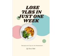 Lose 7lbs in Just One Week: Recipes and Tips for Fat Metabolism
