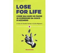 Lose for life. Come salvare un paese in overdose da gioco d’azzardo di Claudio