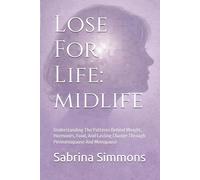 Lose For Life: Midlife: Understanding The Patterns Behind Weight, Hormones, Food, And Lasting Change Through Perimenopause And Menopause