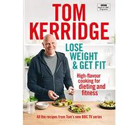 Lose Weight & Get Fit: All of the Recipes from Tom's BBC Cookery Series