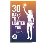 Lose Weight in 30 Days: The Proven Plan for Real Results: A Proven 30-Day Plan for Real Weight Loss and Lasting Change