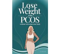 Lose Weight with PCOS Without Stressing Your Body: A Gentle, Hormone-Supportive Guide to Sustainable Weight Loss with PCOS
