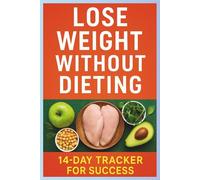 Lose Weight Without Dieting + 14-Day Tracker for Success: Strategies to Burn Fat Naturally and Track Your Progress