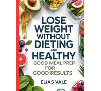 Lose Weight Without Dieting And Healthy: Good Meal Prep for Good Results