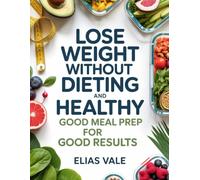 Lose Weight Without Dieting And Healthy: Good Meal Prep for Good Results