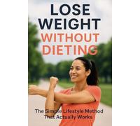 Lose Weight Without Dieting: The Simple Lifestyle Method That Actually Works