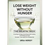 Lose Weight without Hunger: The Gelatin Trick for Crushing Cravings, Boosting Protein Satiety and Healing Your Gut