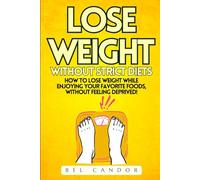 LOSE WEIGHT WITHOUT STRICT DIETS: How to lose weight while enjoying your favorite foods, WITHOUT feeling deprived!