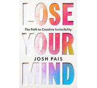 Josh Pais – Lose Your Mind – The Path to Creative Invincibility – Copertina rigida
