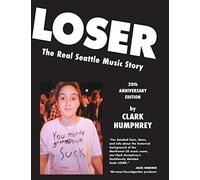 Loser: The Real Seattle Music Story: 20th Anniversary Edition