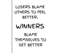 Losers Blame Others to Feel Better. Winners Blame Themselves to Get Better: A Journal for Accountability, Growth, and Self-Mastery