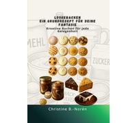 Losgebacken - Ein Grundrezept für deine Fantasie, Kreative Kuchen für jede Gelegenheit: Ein Backbuch für Anfänger und kreative Köpfe
