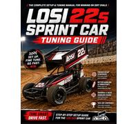 Losi 22S Sprint Car Tuning Guide: A Practical Race-Day Setup Handbook to Improve Handling, Diagnose Common Problems, Read Track Conditions, and Build Faster, More Consistent Dirt Oval Setups
