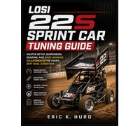 LOSI 22S SPRINT CAR TUNING GUIDE: Master Setup, Suspension, Gearing, and Race-Winning Adjustments for Every Dirt Oval Condition