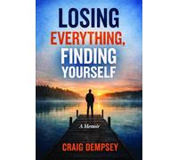 Losing Everything, Finding Yourself: A Memoir of Gambling Addiction and Recovery