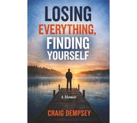 Losing Everything, Finding Yourself: A Memoir of Gambling Addiction and Recovery
