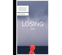 Losing God: Clinging to Faith Through Doubt and Depression (Tascabile)